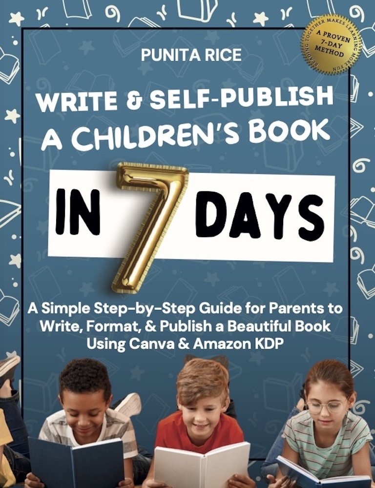 Write & Self-Publish a Children’s Book in 7 Days, by Punita Rice